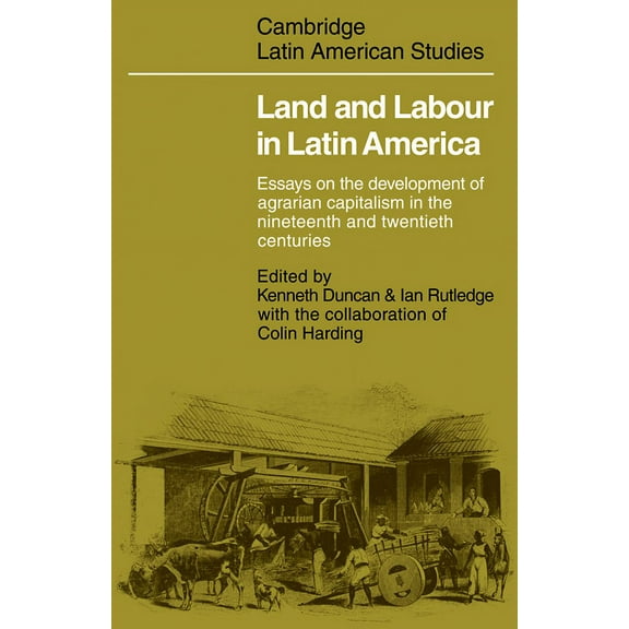 Cambridge Latin American Studies Land and Labour in Latin America: Essays on the Development of Agrarian Capitalism in the Nineteenth and Twentieth Centu, Book 26, (Paperback)