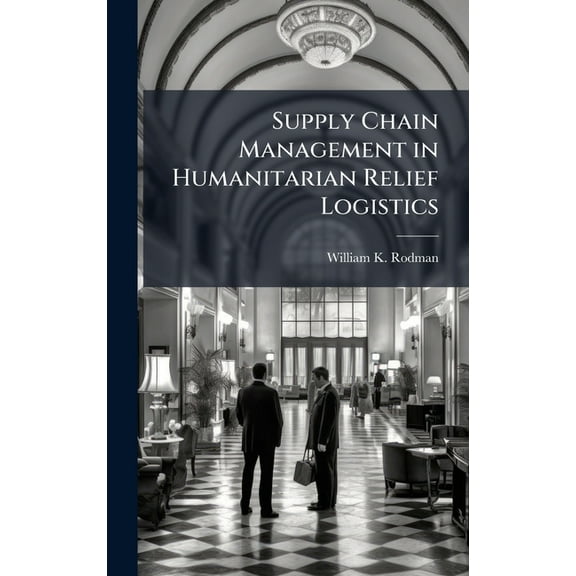 Supply Chain Management in Humanitarian Relief Logistics, (Hardcover)