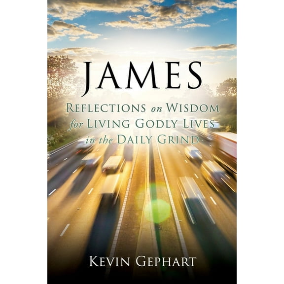 James: Reflections on Wisdom For Living Godly Lives in the Daily Grind, (Paperback)