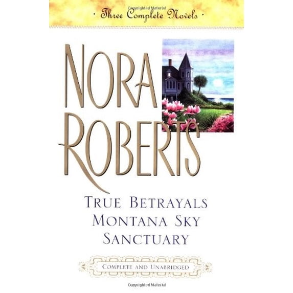 Pre-Owned True Betrayals; Montana Sky; Sanctuary: Three Complete Novels (Hardcover) by Nora Roberts