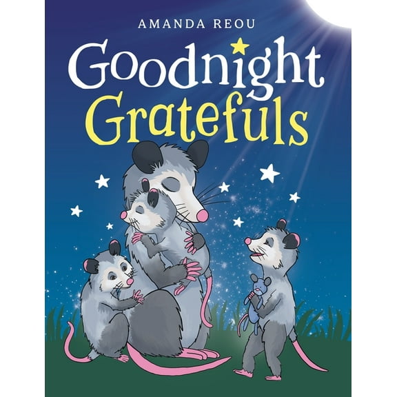 Goodnight Gratefuls: A Children's Bedtime Book for Kids Age 3-7 About Love and Appreciation, (Paperback)
