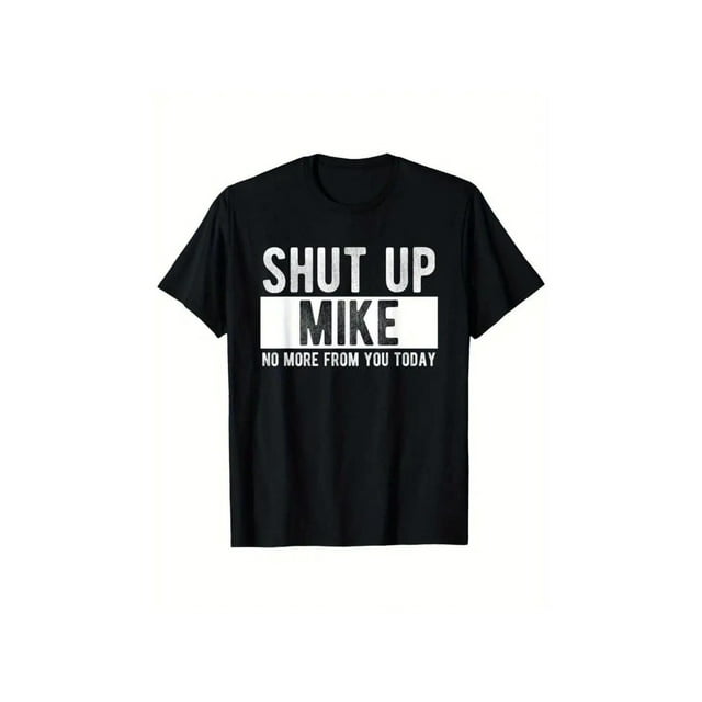 Fun "Shut Up Mike" Graphic T-Shirt - 100% Pure Cotton Elastic Round-Neck T-Shirt, Machine-Washed Casual Shirt And Bold White Printed Black