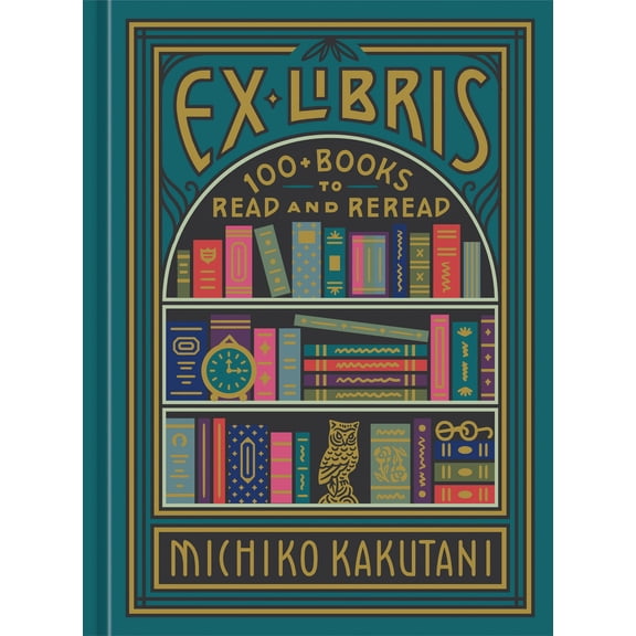 Pre-Owned Ex Libris: 100  Books to Read and Reread (Hardcover) 0525574972 9780525574972
