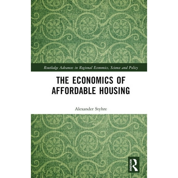 Routledge Advances in Regional Economics The Economics of Affordable Housing, (Hardcover)