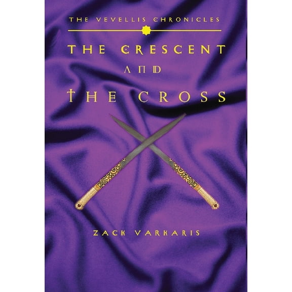 The Vevellis Chronicles: The Crescent And The Cross, (Hardcover)