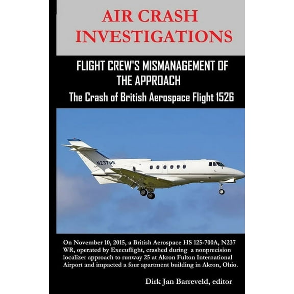AIR CRASH INVESTIGATIONS-FLIGHT CREW'S MISMANAGEMENT OF THE APPROACH-The Crash of British Aerospace Flight 1526 (Paperback)