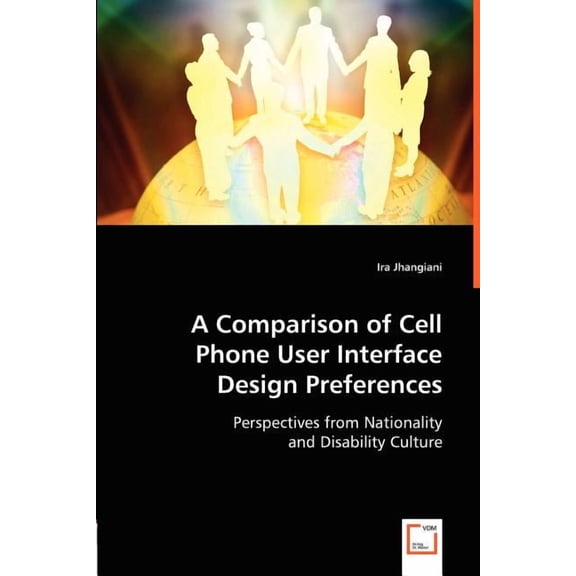 A Comparison of Cell Phone User Interface Design Preferences (Paperback)