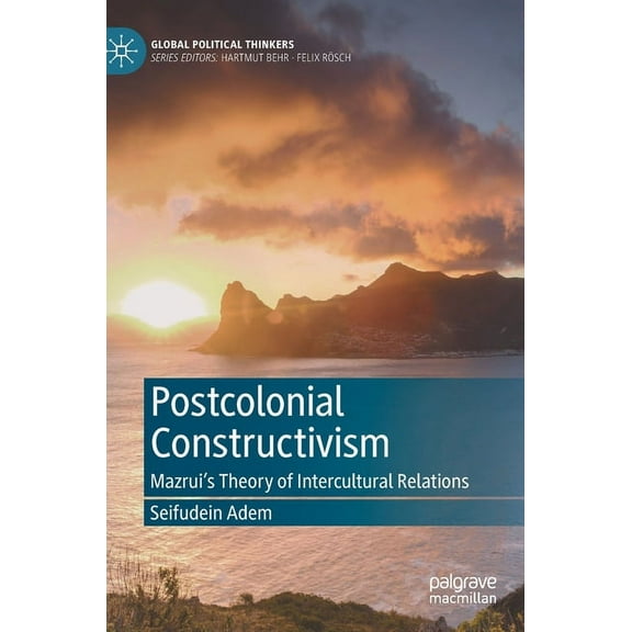 Global Political Thinkers Postcolonial Constructivism: Mazrui's Theory of Intercultural Relations, (Hardcover)