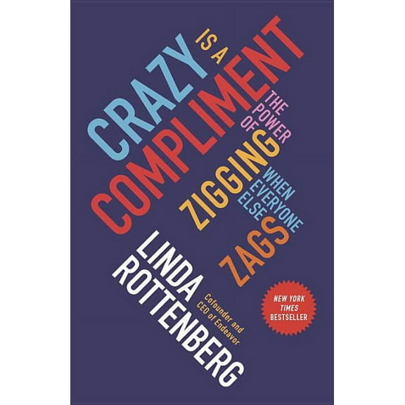 Crazy Is a Compliment: The Power of Zigging When Everyone Else Zags, (Paperback)