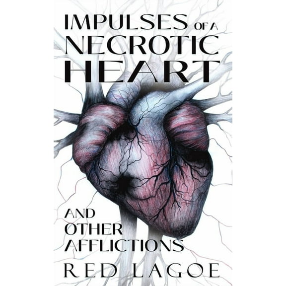 Impulses of a Necrotic Heart: and Other Afflictions, (Paperback)