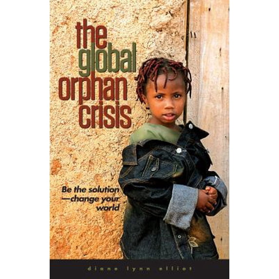 Pre-Owned The Global Orphan Crisis : Be the Solution, Change Your World (Paperback)
