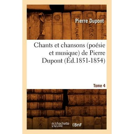 Chants Et Chansons (Poï¿½sie Et Musique) de Pierre Dupont. Tome 4