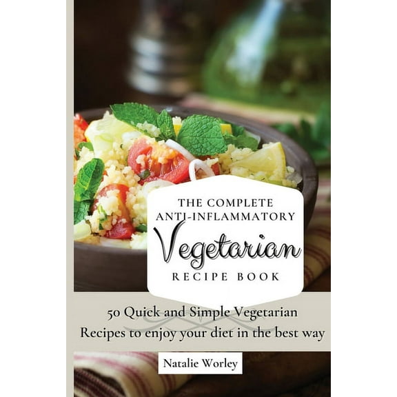 The Complete Anti-Inflammatory Vegetarian Recipes Book: 50 Quick and Simple Vegetarian Recipes to enjoy your diet in the, (Paperback)