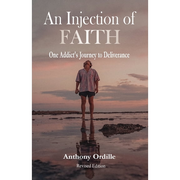 An Injection of Faith: One Addict's Journey to Deliverance, (Paperback)
