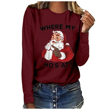 

WHERE MY HO S AT Woman s Casual Round Neck Top Santa Claus Oversize Sweatshirt Tops Long Sleeve Printing Sweater T Shirt Graphic Plus Size Loose Fit Blouses Pullover