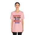 thumbnail image 3 of We Interrupt This Family For Baseball Season Unisex Men and Women's Shirt, 3 of 4