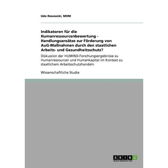 Indikatoren für die Humanressourcenbewertung - Handlungsansätze zur Förderung von AuG-Maßnahmen durch den staatlichen Arbeits- und Gesundheitsschutz?: Diskussion der HUMIND-Forschungsergebnisse zu Hum
