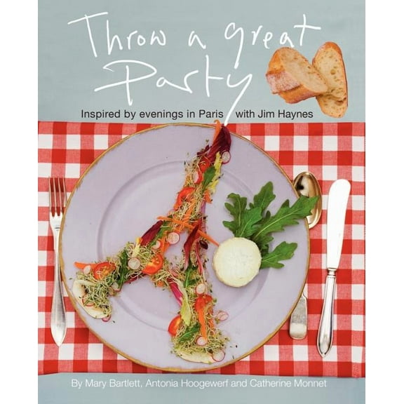 Throw a Great Party: Inspired by evenings in Paris with Jim Haynes  Paperback  Mary Bartlett