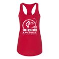 thumbnail image 2 of Wild Bobby, To Fish Or Not To Fish What A Stupid Question, Fishing, Women Racerback Tank Top, Red, Small, 2 of 4