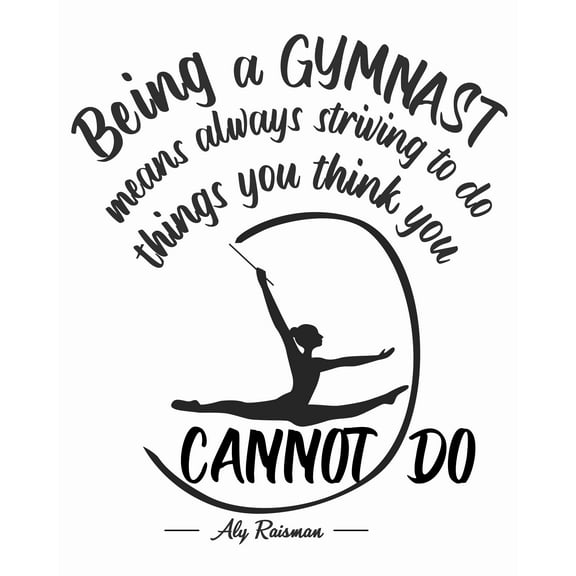Ali Raisman Inspirational Gymnast Quotes Stick And Peel Decal | Being A Gymnast Means Always Striving To Do Things You Think You Cannot Do | DIY Home Wall Vinyl Removable Decoration Sticker 20" x 25"