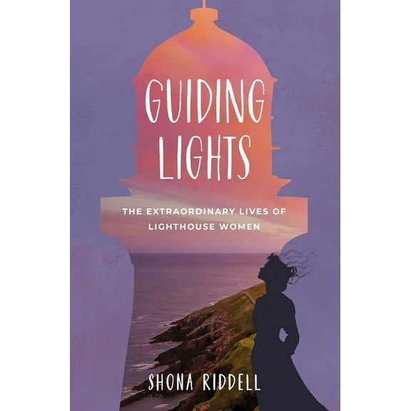 Guiding Lights: The Extraordinary Lives of Lighthouse Women (Paperback)