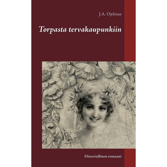 Torpasta tervakaupunkiin: Historiallinen romaani, (Paperback)