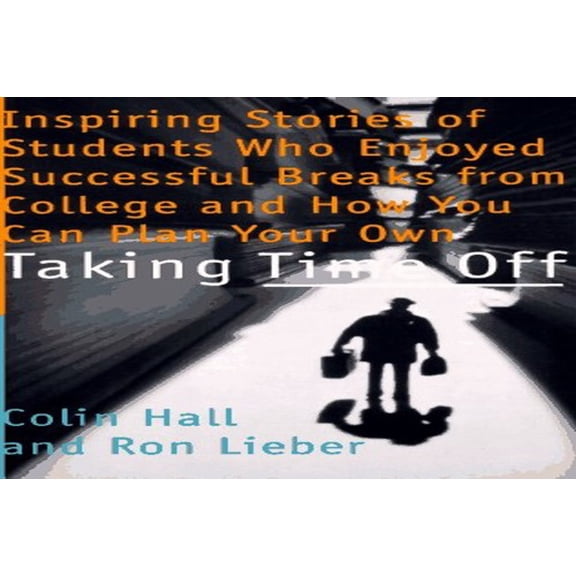 Pre-Owned Taking Time Off: Profiles of Students Who Enjoyed Successful Sabbaticals from College and How You (Paperback) by Colin Hall, Ron Lieber