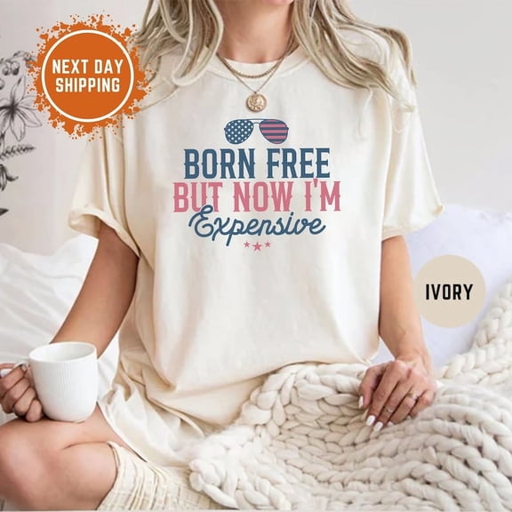 Born Free But Now I'm Expensive Shirt, Retro 4th of July T Shirt, Fourth of July Tee, independence Day Shirt, Freedom Shirt