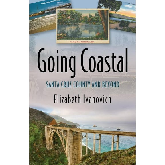 Going Coastal: Santa Cruz County and Beyond (Paperback)