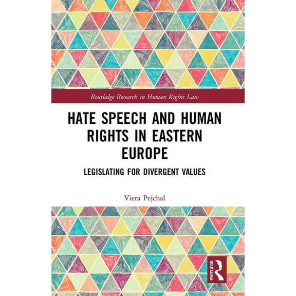 Routledge Research in Human Rights Law Hate Speech and Human Rights in Eastern Europe: Legislating for Divergent Values, (Paperback)