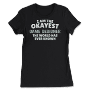 Funny Game Designer T-Shirt - I'm the Okayest!