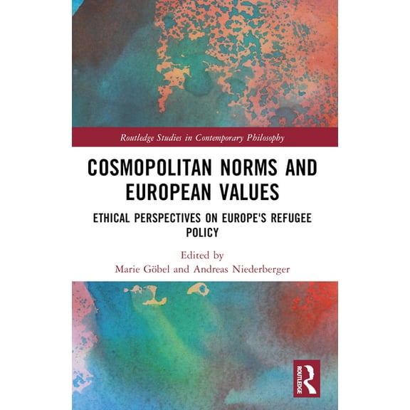 Routledge Studies in Contemporary Philos Cosmopolitan Norms and European Values: Ethical Perspectives on Europe's Refugee Policy, (Paperback)