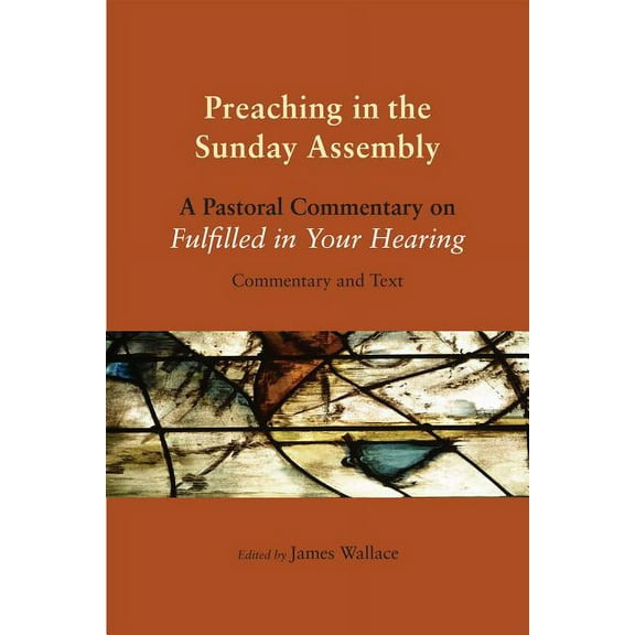 Preaching in the Sunday Assembly : A Pastoral Commentary on Fulfilled in Your Hearing (Paperback)