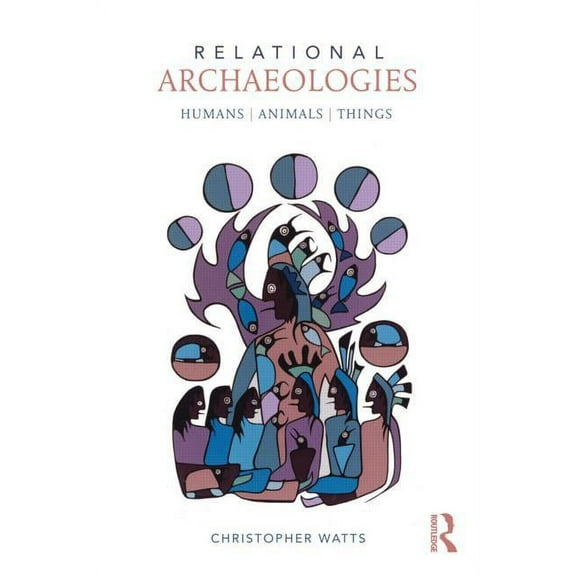 Relational Archaeologies: Humans, Animals, Things, (Paperback)