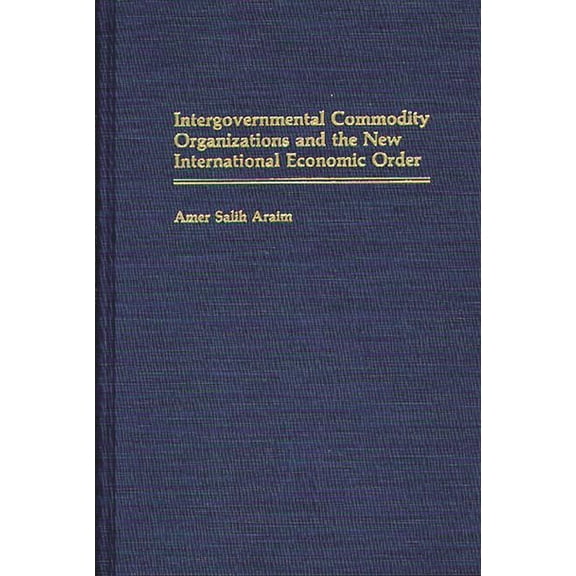 Intergovernmental Commodity Organizations and the New International Economic Order, (Hardcover)