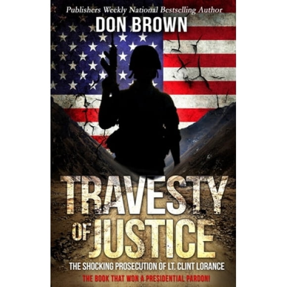 Travesty Of Justice: la Poursuite Choquante du Lt. Clint Lorance
