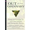 Out of the Ordinary: Essays on Growing Up With Gay, Lesbian, and Transgender Parents