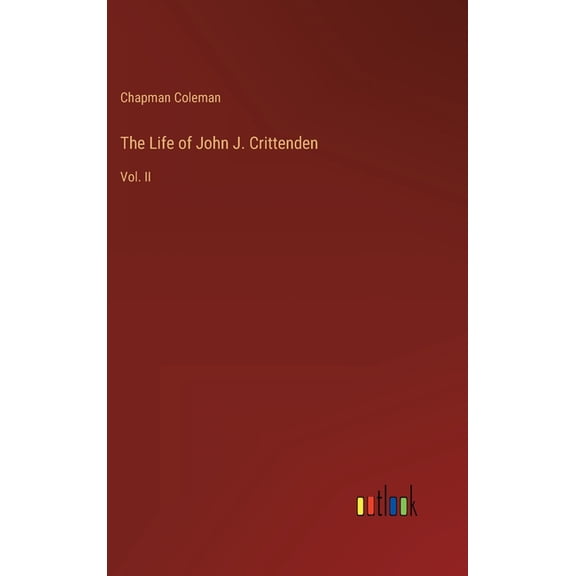 The Life Of John J. Crittenden: Vol. Ii - 9783368143350