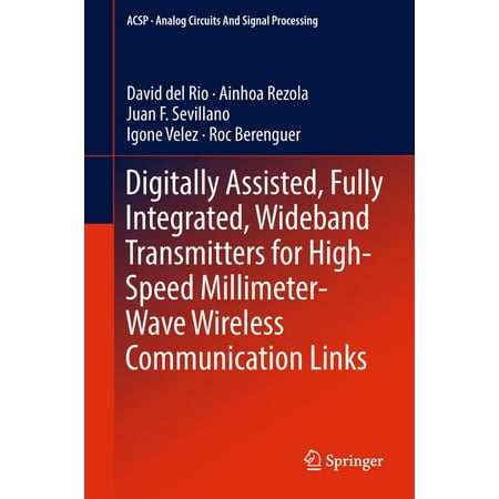 Wireless Communicator - Digitally Assisted, Fully Integrated, Wideband Transmitters for High-Speed Millimeter-Wave Wireless Communication Links - eBook