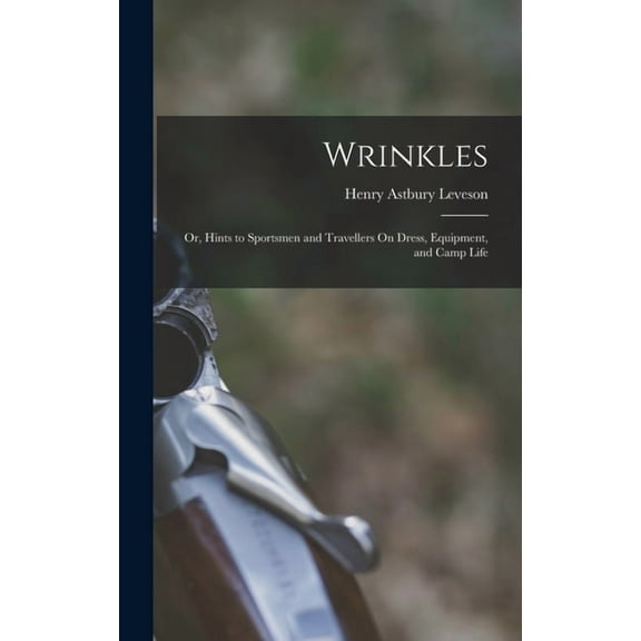 Wrinkles: Or, Hints to Sportsmen and Travellers On Dress, Equipment, and Camp Life (Hardcover)