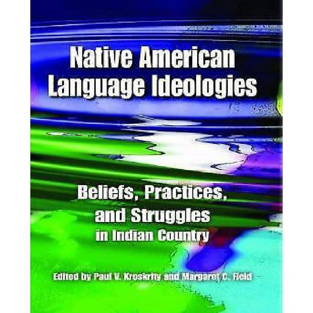 Native American Language Ideologies: Beliefs, Practices, and Struggles in Indian Country