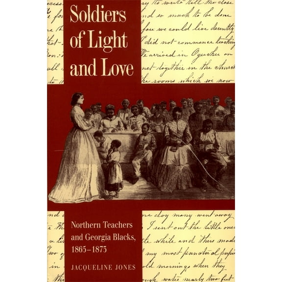 Brown Thrasher Books Soldiers of Light and Love: Northern Teachers and Georgia Blacks, 1865-1873, (Paperback)