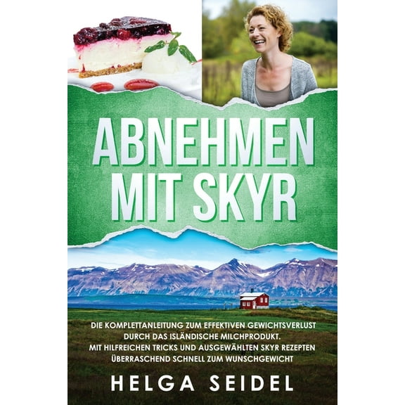 Abnehmen mit Skyr. Die Komplettanleitung zum effektiven Gewichtsverlust durch das islÃ¤ndische Milchprodukt. Mit hilfreic, (Paperback)