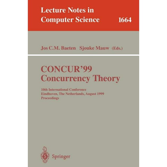 Lecture Notes in Computer Science Concur'99. Concurrency Theory: 10th International Conference Eindhoven, the Netherlands, August 24-27, 1999 Proceedings, Book 1664, (Paperback)
