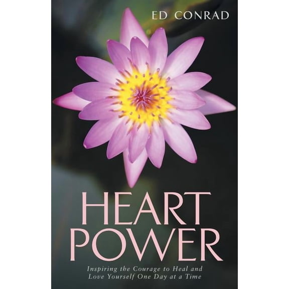 Heart Power: Inspiring the Courage to Heal and Love Yourself One Day at a Time, (Paperback)