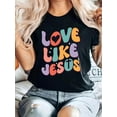 thumbnail image 1 of Love Like Jesus Colorful T-Shirt for Men and Women Fun Design Print Women's T-shirt Casual Short Sleeve T-Shirt for Valentine's Day, Fun Graphic Tops for Ladies, All-Season Comfort Tees, 1 of 6