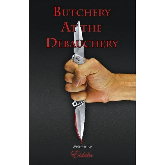 Butchery At the Debauchery: A Crime Suspense Mystery, (Paperback)