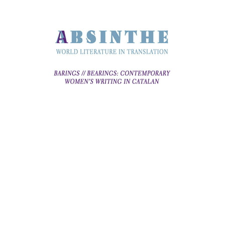 Absinthe: World Literature in Translation : Vol. 25: Barings // Bearings: Contemporary Women's Writing in