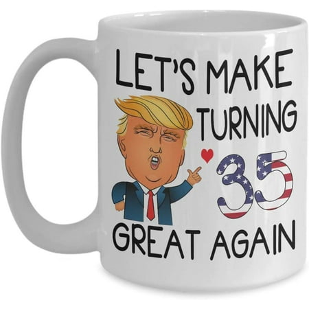 

35th Birthday Trump Coffee Mug Let s Make Turning 35 Great Again 35 Years Old Born In 1984 1985 Tea Cup
