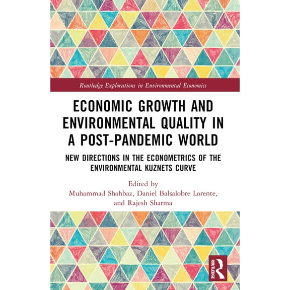 Routledge Explorations in Environmental Economic Growth and Environmental Quality in a Post-Pandemic World: New Directions in the Econometrics of the Environmen, (Paperback)
